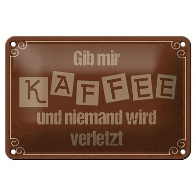 Blechschild Spruch 18x12cm Gib mir Kaffee niemand verletzt Dekoration