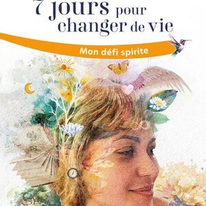 7 jours pour changer de vie - Mon défi spirite