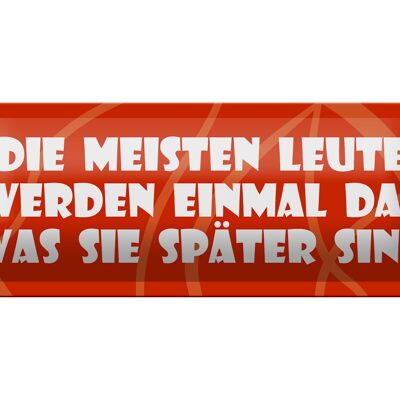 Blechschild Spruch 27x10cm Meisten werden was sie später sind