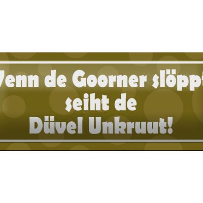 Blechschild Spruch 27x10cm Wenn de Goorner slöppt Dekoration