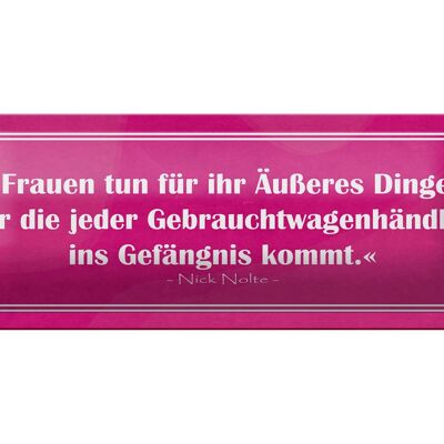 Blechschild Spruch 27x10cm Frauen tun für Äußeres Dinge Dekoration