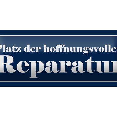 Blechschild Spruch 27x10cm Platz hoffnungsvolle Reparatur Dekoration