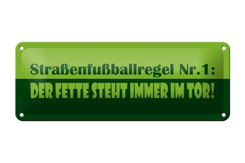 Blechschild Spruch 27x10cm Straßenfußballregel Nr.1 Dekoration