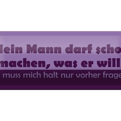 Blechschild Spruch 27x10cm Mein Mann darf machen, was er will!