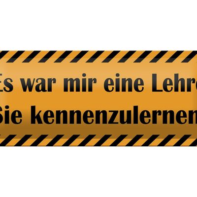 Blechschild Spruch 27x10cm war eine Lehre Sie kennenzulernen