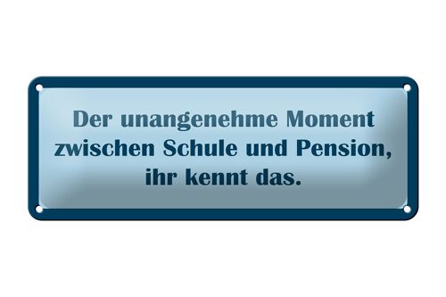 Blechschild Spruch 27x10cm Der Moment zwischen Schule Pension