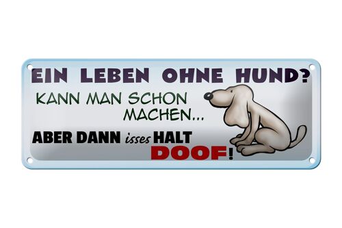 Blechschild Spruch 27x10cm ein Leben ohne Hund ist doof Dekoration