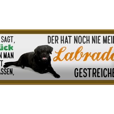 Blechschild Spruch 27x10cm Labrador Hund gestreichelt Dekoration