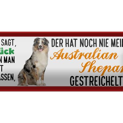 Blechschild Spruch 27x10cm Australian Shepard gestreichelt Glück