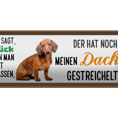 Blechschild Spruch 27x10cm meinen Dackel gestreichelt Glück Dekoration