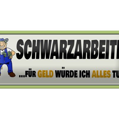 Blechschild Spruch 27x10cm Schwarzarbeiter für Geld alles Dekoration