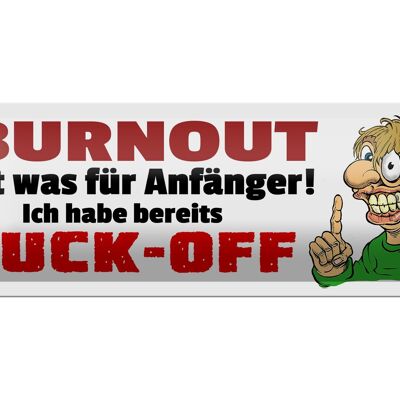 Blechschild Spruch 27x10cm Burnout für Anfänger Fuck Off Dekoration