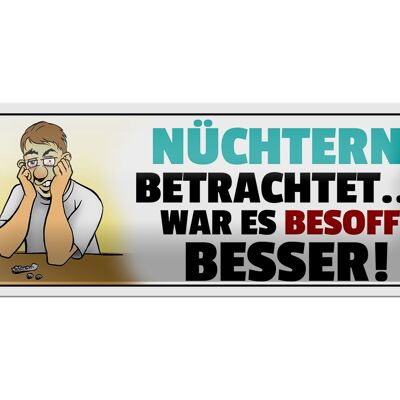 Blechschild Spruch 27x10cm Besoffen war es besser Dekoration