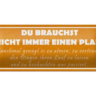 Blechschild Spruch 27x10cm du brauchst nicht immer Plan Dekoration