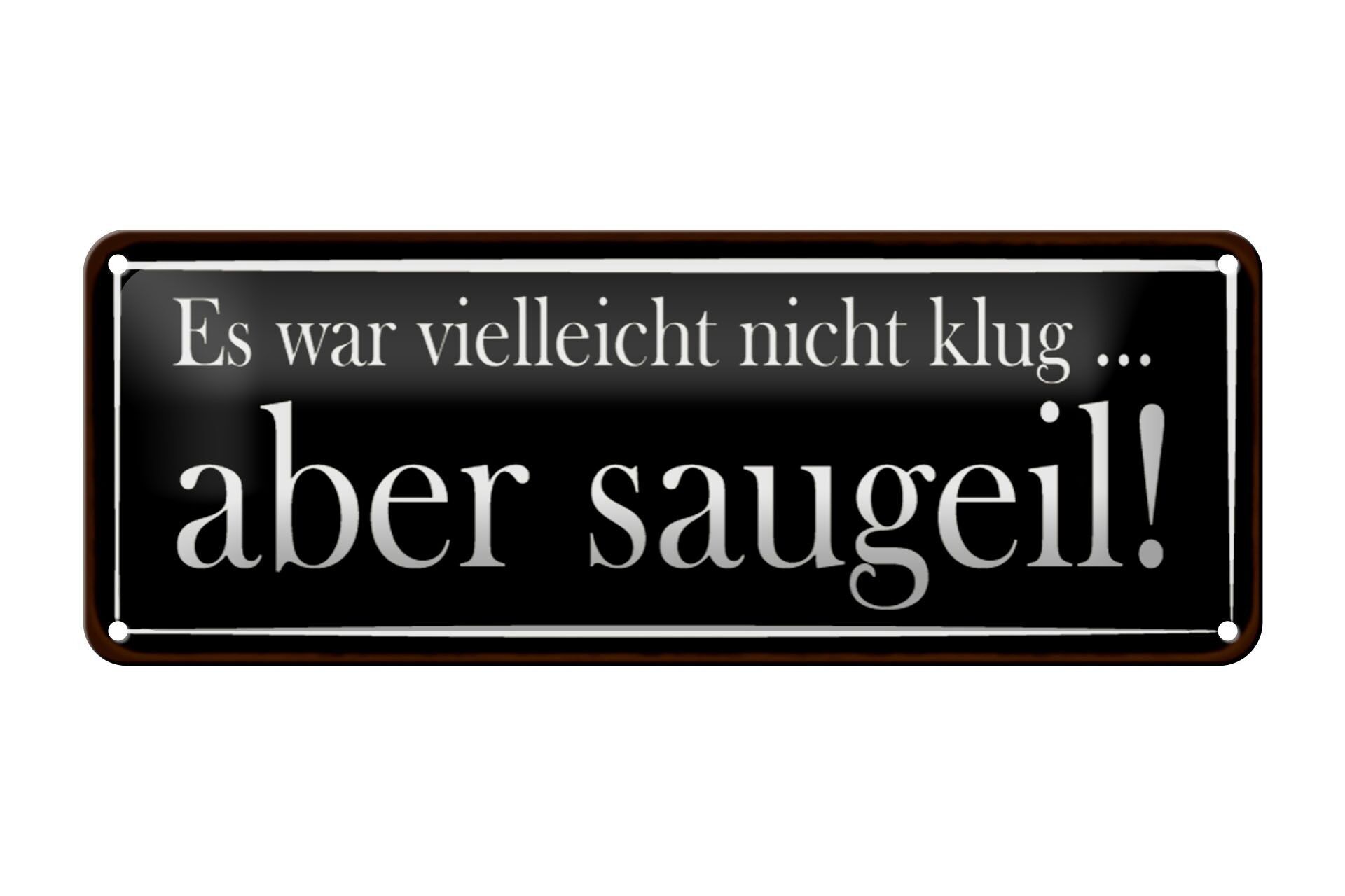 Blechschild Spruch 27x10cm es war vielleicht nicht klug Dekoration