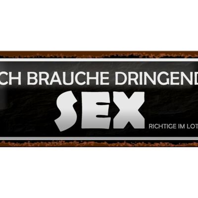 Blechschild Spruch 27x10cm ich brauche dringend Sex Dekoration