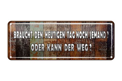 Blechschild Spruch 27x10cm braucht den heutigen Tag noch Dekoration