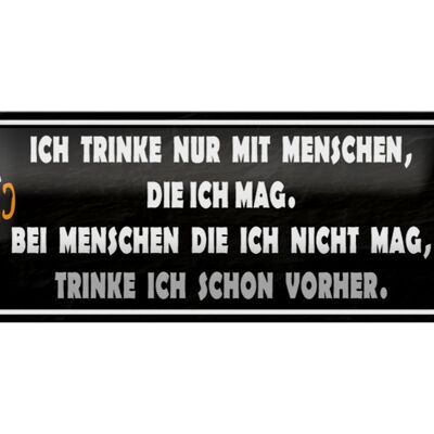 Blechschild Spruch 27x10cm ich trinke nur mit Menschen mag Dekoration