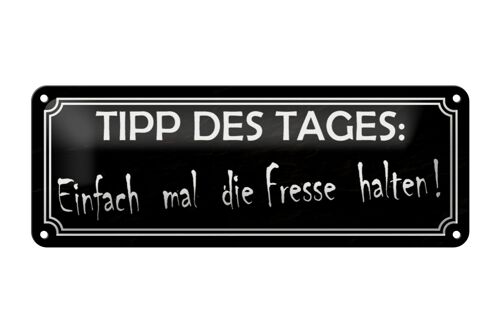 Blechschild Spruch 27x10cm Tipp des Tages die Fresse halten Dekoration