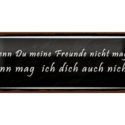 Blechschild Spruch 27x10cm wenn meine Freunde nicht magst Dekoration