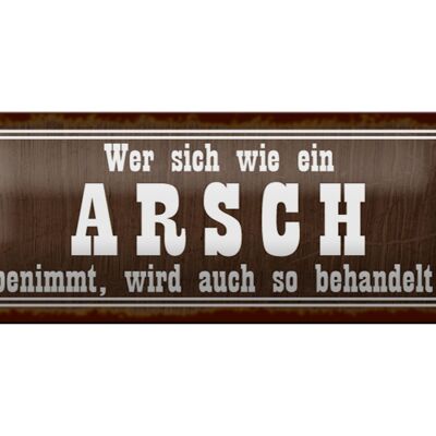 Blechschild Spruch 27x10cm wer sich wie ein Arsh benimmt Dekoration