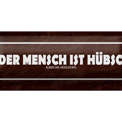 Blechschild Spruch 27x10cm jeder Mensch ist hübsch außer Dekoration