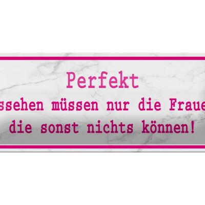 Blechschild Spruch 27x10cm Perfekt aussehen nur Frauen die Dekoration