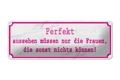 Blechschild Spruch 27x10cm Perfekt aussehen nur Frauen die Dekoration