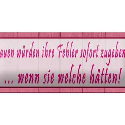 Blechschild Spruch 27x10cm Frauen Fehler sofort zugeben Dekoration