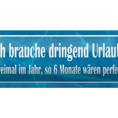 Blechschild Spruch 27x10cm ich brauche dringend Urlaub Dekoration