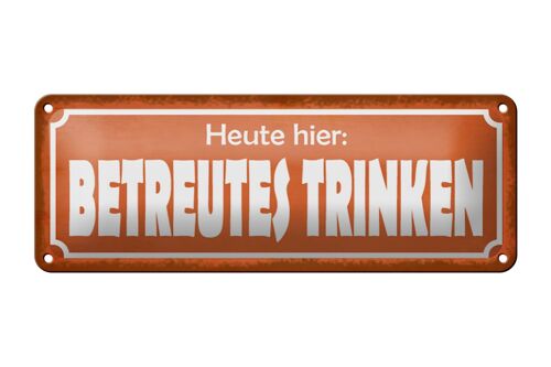 Blechschild Spruch 27x10cm Heute hier betreutes Trinken Dekoration