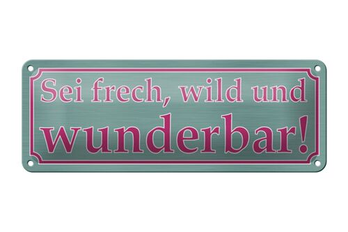 Blechschild Spruch 27x10cm sei frech wild und wunderbar Dekoration