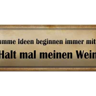 Blechschild Spruch 27x10cm Dumme Ideen mit halt meinen Wein Dekoration