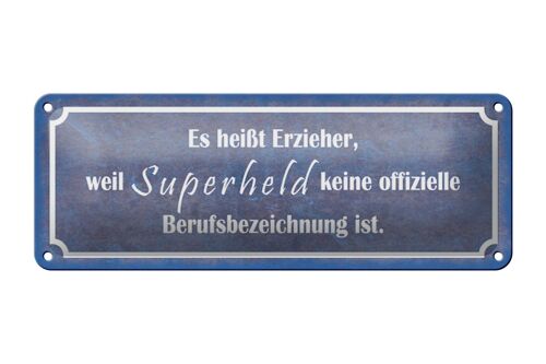 Blechschild Spruch 27x10cm es heißt Erzieher weil Superheld Dekoration