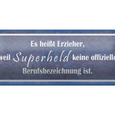 Blechschild Spruch 27x10cm es heißt Erzieher weil Superheld Dekoration