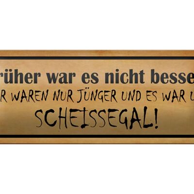 Blechschild Spruch 27x10cm früher nicht besser Scheissegal Dekoration