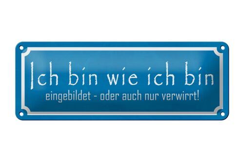 Blechschild Spruch 27x10cm ich bin wie ich bin eingebildet Dekoration