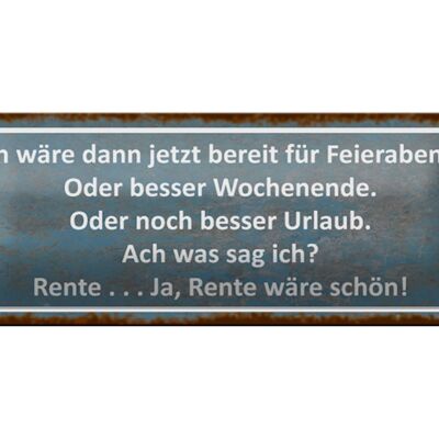 Blechschild Spruch 27x10cm bereit für Feierabend ja Rente Dekoration