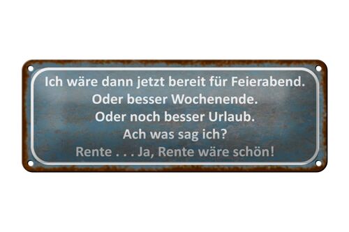 Blechschild Spruch 27x10cm bereit für Feierabend ja Rente Dekoration