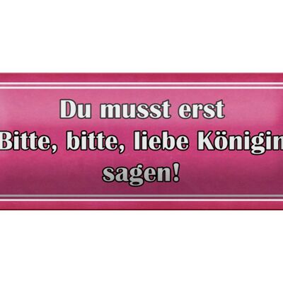 Blechschild Spruch 27x10cm zuerst bitte liebe Königin sagen Dekoration