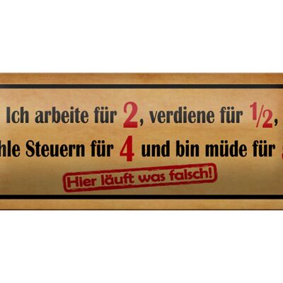 Blechschild Spruch 27x10cm arbeite für 2 verdiene für 1/2 Dekoration