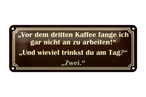 Blechschild Spruch 27x10cm vor dem 3 Kaffee nicht arbeiten Dekoration