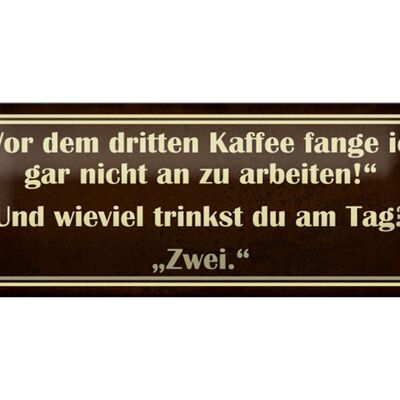 Blechschild Spruch 27x10cm vor dem 3 Kaffee nicht arbeiten Dekoration