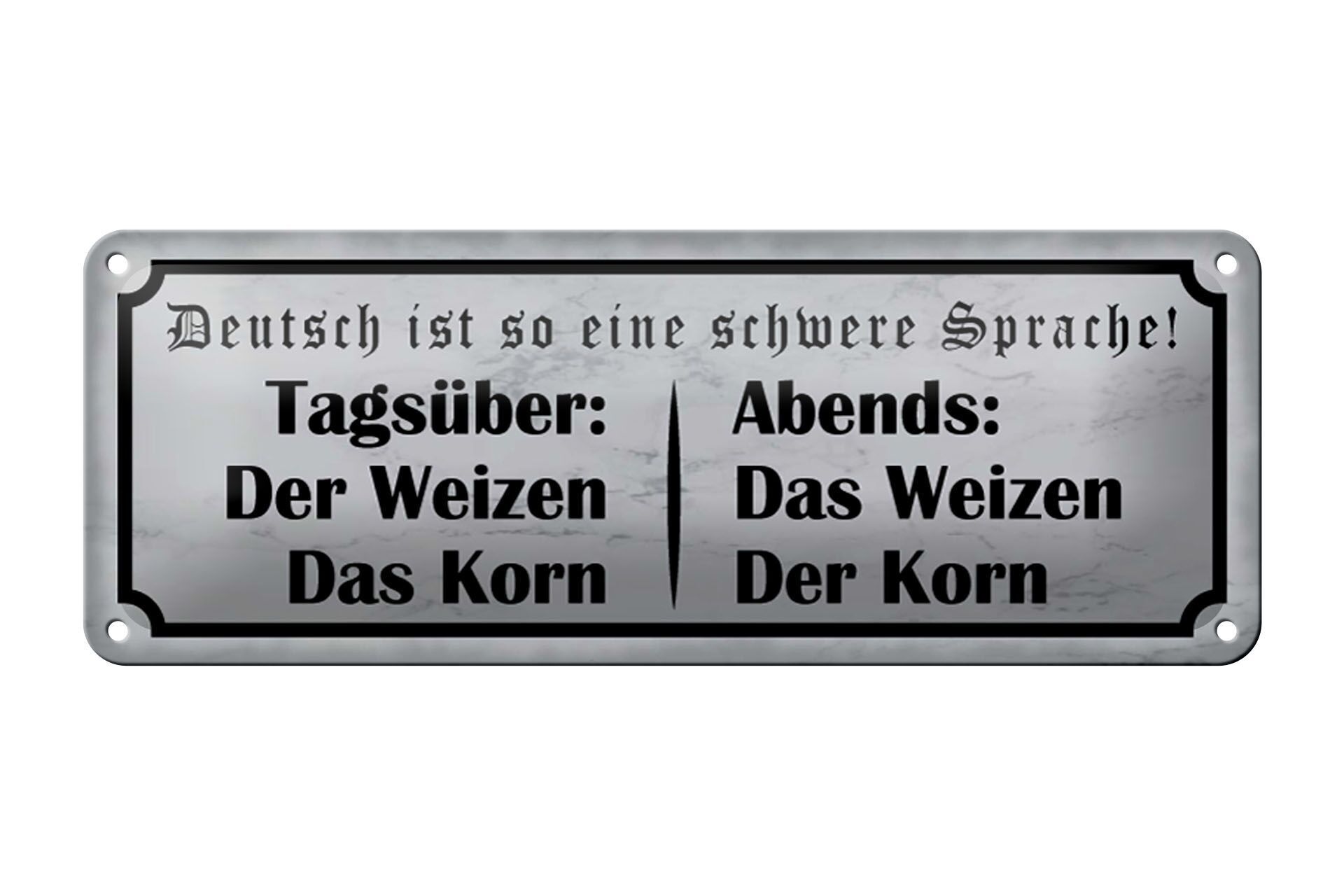 Blechschild Spruch 27x10cm Tagsüber Abends Weizen der Korn Dekoration