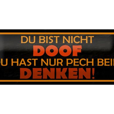 Blechschild Spruch 27x10cm du bist nicht doof du nur Pech Dekoration