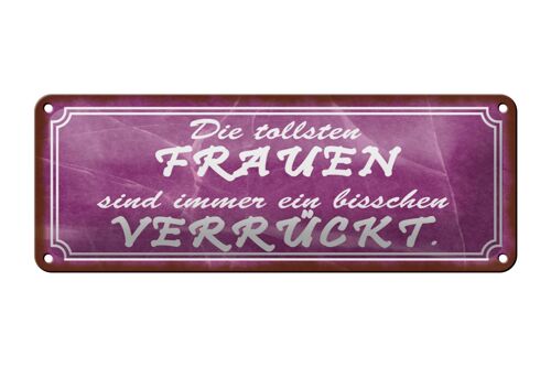 Blechschild Spruch 27x10cm die tollsten Frauen verrückt Dekoration