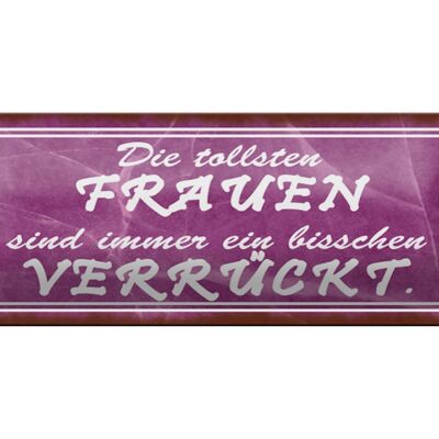 Blechschild Spruch 27x10cm die tollsten Frauen verrückt Dekoration