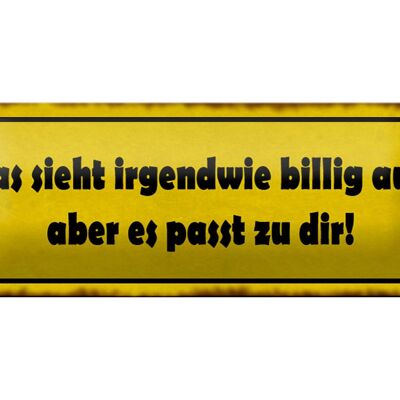 Blechschild Spruch 27x10cm sieht billig aus passt zu dir Dekoration