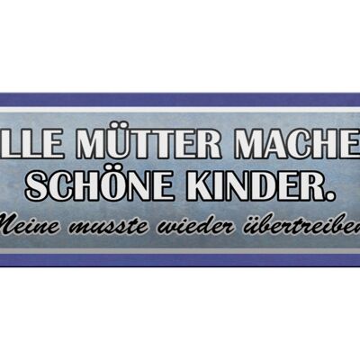 Blechschild Spruch 27x10cm alle Mütter machen schöne Kinder Dekoration