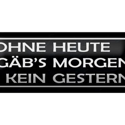 Blechschild Spruch 27x10cm ohne heute Morgen kein Gestern Dekoration